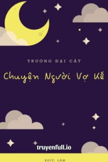 Chuyện Người Vợ Kế – Trương Đại Cát