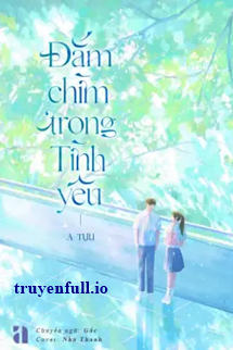 Đắm Chìm Trong Tình Yêu – A Tựu