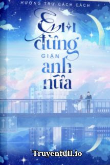 Em Đừng Giận Anh Nữa – Hương Trư Cách Cách