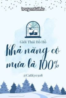 Khả Năng Có Mưa Là 100% – Giới Thái Hồ Hồ