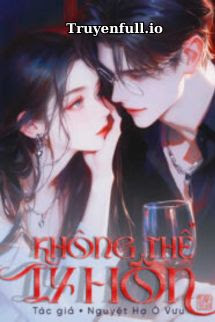 Không Thể Ly Hôn – Nguyệt Hạ Ô Vưu