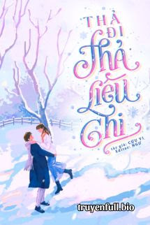 Thả Đi Thả Liêu Chi – Cửu Vi