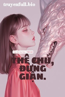 Thê Chủ, Đừng Giận – Tể Tể Trảo Thư