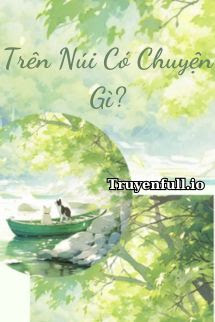 Trên Núi Có Chuyện Gì? – Uông Nhạ Nhạ