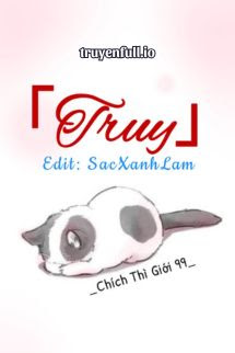 Truy – Chích Thì Giới 99